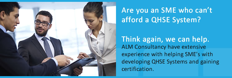 Are you an SME who can’t afford a QHSE System? Think again, we can help. ALM Consultancy have extensive experience with helping SME’s with developing QHSE Systems and gaining certification.